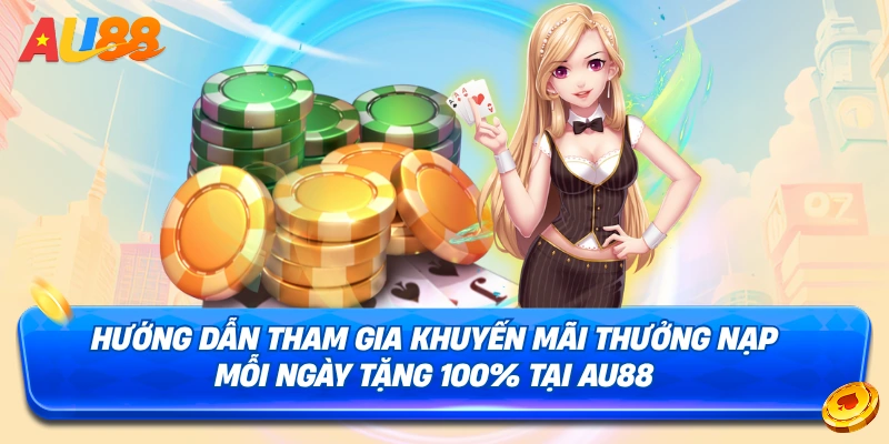 Cách để nhận khuyến mãi Thưởng nạp mỗi ngày tặng 100%