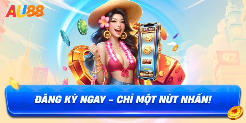 Đăng ký ngay - chỉ một nút nhấn!