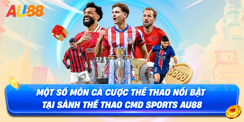 Một số môn cá cược thể thao nổi bật tại sảnh thể thao CMD Sports AU88