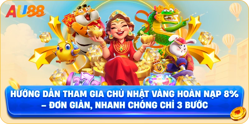 Hướng Dẫn Tham Gia Chủ Nhật Vàng Hoàn Nạp 8% – Đơn Giản, Nhanh Chóng Chỉ 3 Bước